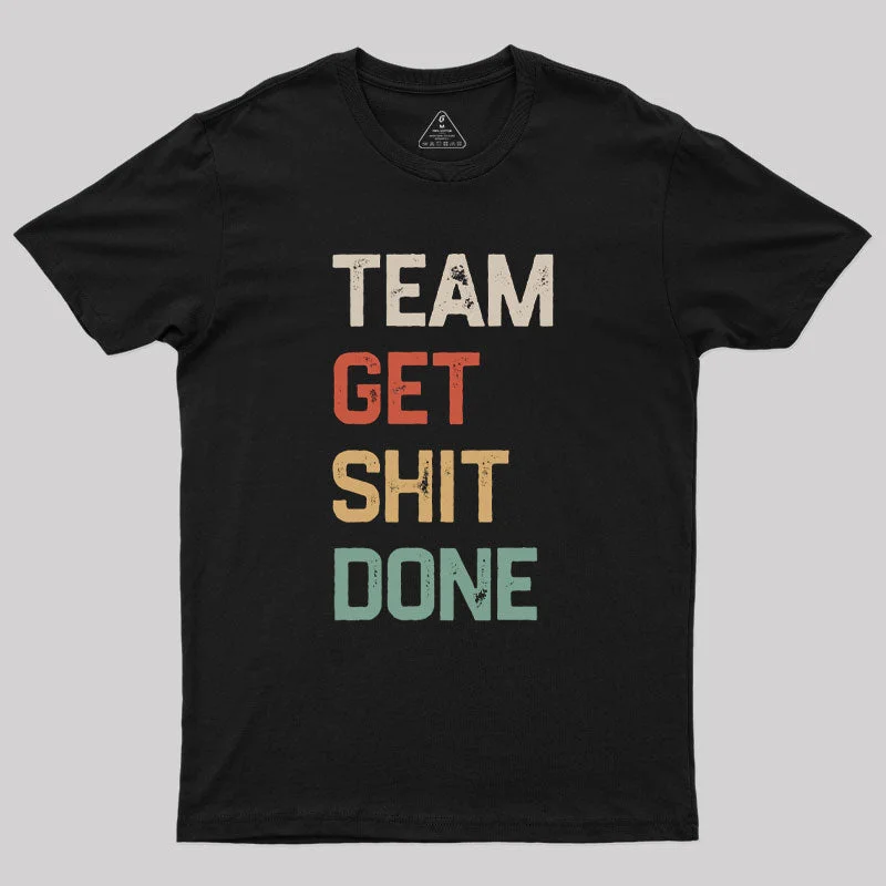 Easygoing Fashion Team Get Shit Done Retro Color Geek T-Shirt
